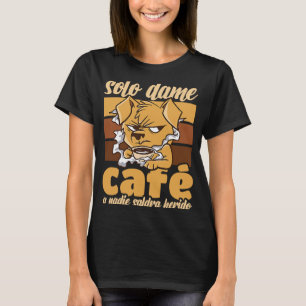 Just give me coffee and no one will get hurt T-Shirt