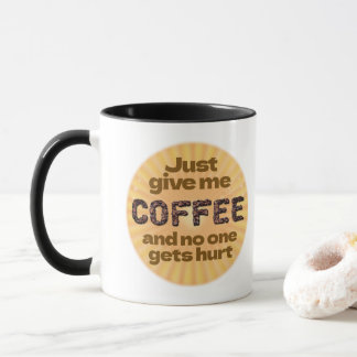 Just give me Coffee (custom.) Mug