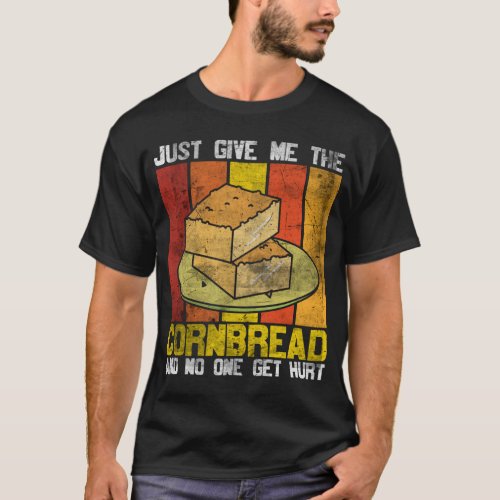 Just Give Me Cornbread No One Gets Hurt Thanksgivi T_Shirt