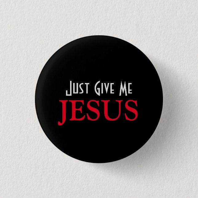 Just Give Me Jesus Christian Faith Quote  Button (Front)
