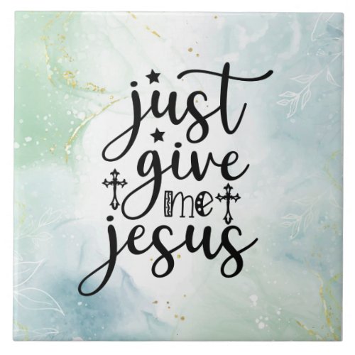 Just Give Me Jesus Christian Worship Song  Ceramic Tile