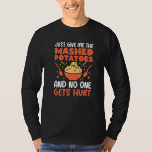 Just Give Me Mashed Potatoes Premium T-Shirt