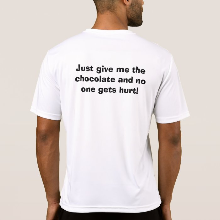 Just give me the chocolate and no one gets hurt shirt