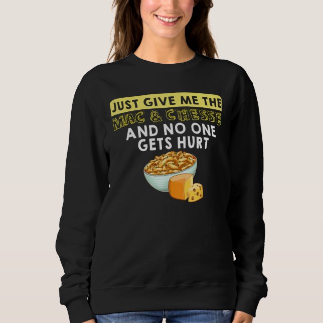 Just Give Me The Mac & Cheese And No One Gets Hurt Sweatshirt (Front)