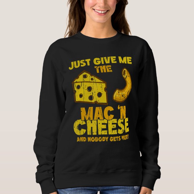 Just give me the mac & cheese and nobody gets hurt sweatshirt (Front)