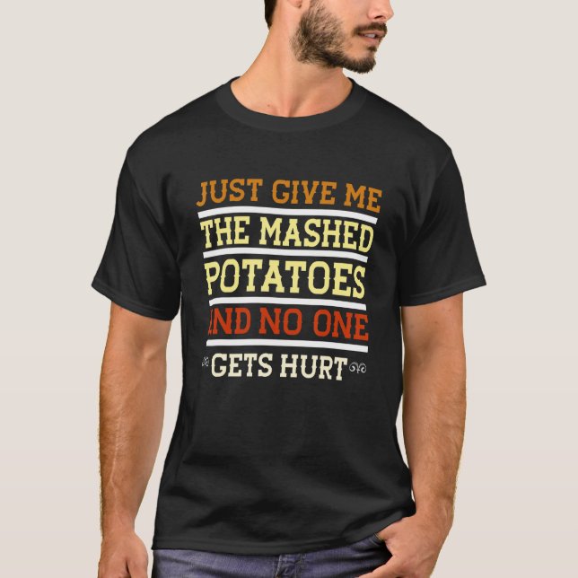 Just Give Me The Mash Potatoes Funny Christmas Tha T-Shirt (Front)