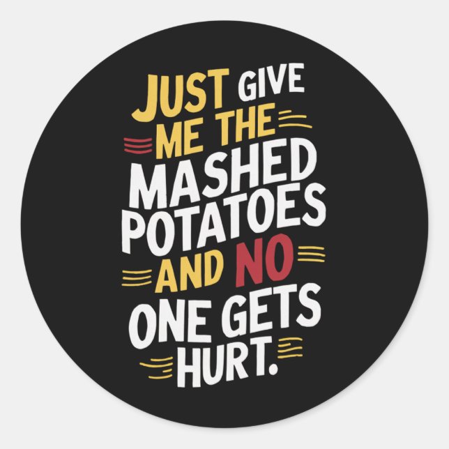 Just Give Me The Mashed Potatoes Thanksgiving  Classic Round Sticker (Front)