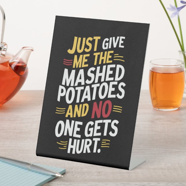 Just Give Me The Mashed Potatoes Thanksgiving  Pedestal Sign (In SItu)