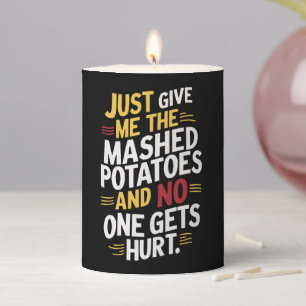 Just Give Me The Mashed Potatoes Thanksgiving  Pillar Candle