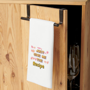 Just Give Me The Recipe White Kitchen Towel
