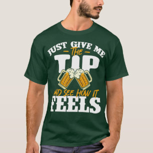 Just Give Me The Tip Bartender Tapster Bartending T-Shirt