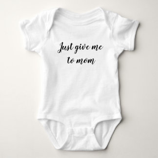 Just give me to mom baby bodysuit