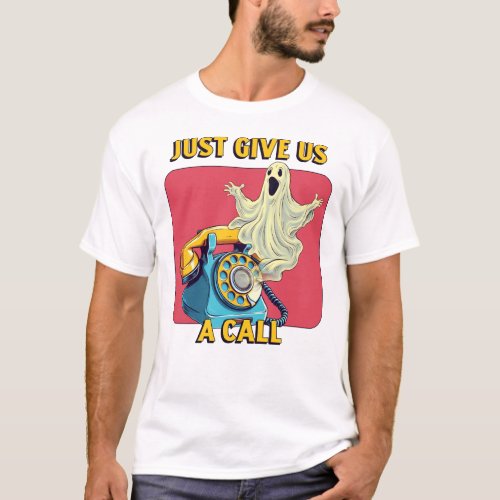 Just Give Us A Call T_Shirt
