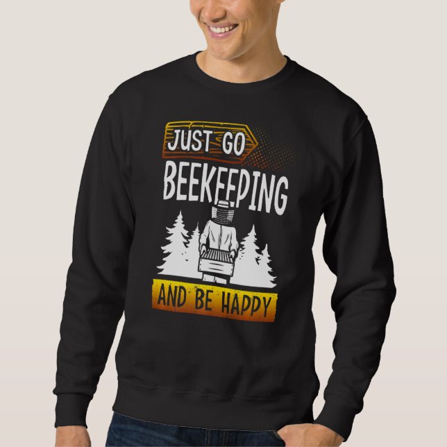 Just Go Beekeeping And Be Happy Beekeeper Honey Ap Sweatshirt (Front)