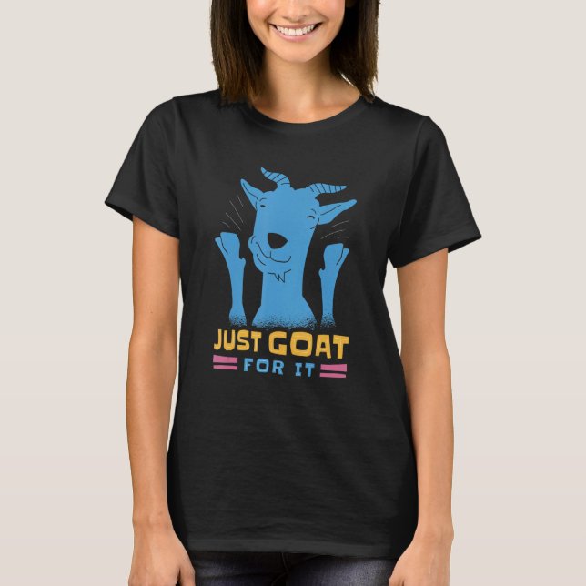 Just Goat For It 2 T-Shirt (Front)
