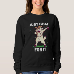 Just Goat For It  6 Sweatshirt
