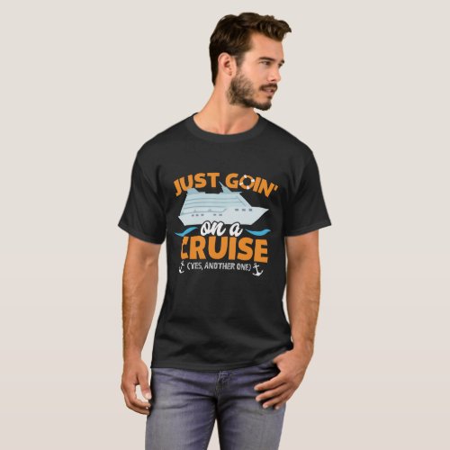 Just Goin On A Cruise Funny Cruising Shirt