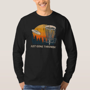 Just Gone Throwin' Disc Golf Rest Day Golfer Day O T-Shirt