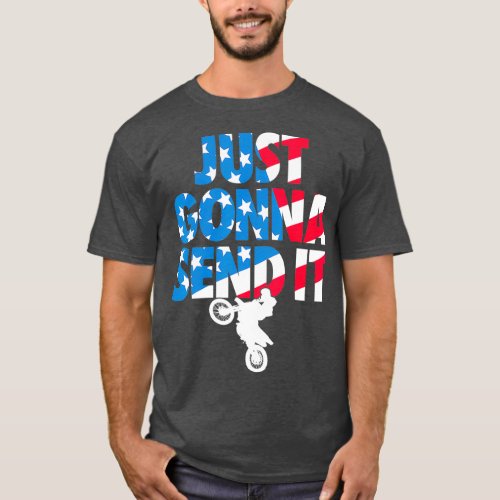 Just gonna send it American Flag Dirt Bike T_Shirt