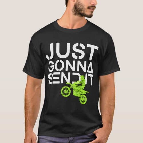Just Gonna Send It Dirt Bike Motocross T_Shirt