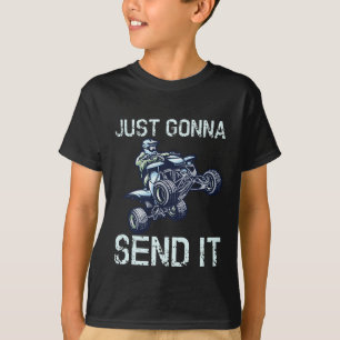 Just Gonna Send It Fun Quad ATV  T-Shirt