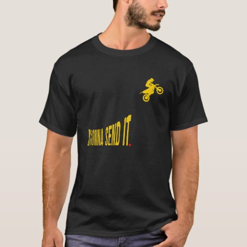 Just Gonna Send It Funny Motocross Dirt Bike Meme  T_Shirt