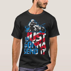 Just Gonna Send It Gift Patriotic American Flag Qu T-Shirt