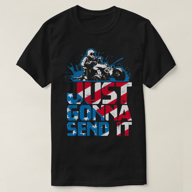 Just Gonna Send It Gift Patriotic American Flag Qu T-Shirt (Design Front)