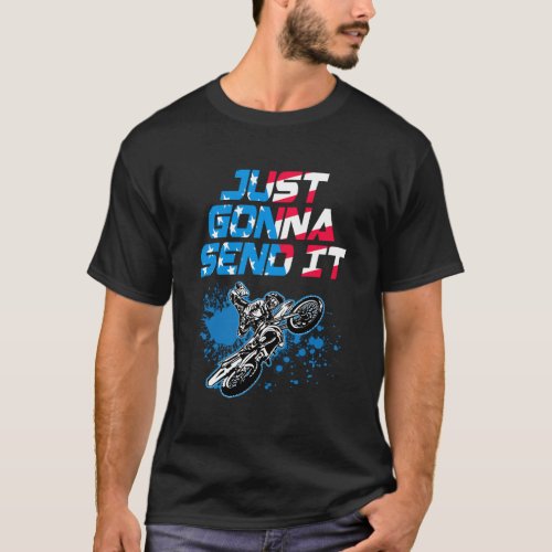 Just Gonna Send It _ Motocross _ Dirt Bike T_Shirt