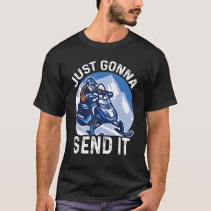 Just Gonna Send It Snowmobiling Snowmbiling T-Shirt