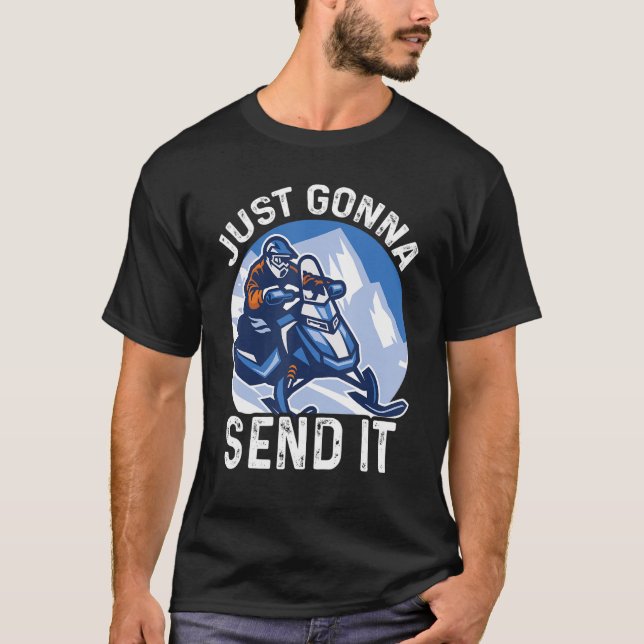 Just Gonna Send It Snowmobiling Snowmbiling T-Shirt (Front)
