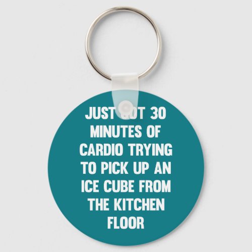 Just got 30 minutes of cardio funny quote  fun keychain
