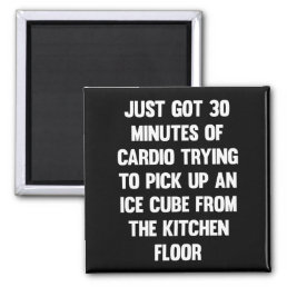 Just got 30 minutes of cardio..| funny quote | fun magnet