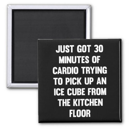 Just got 30 minutes of cardio funny quote  fun magnet