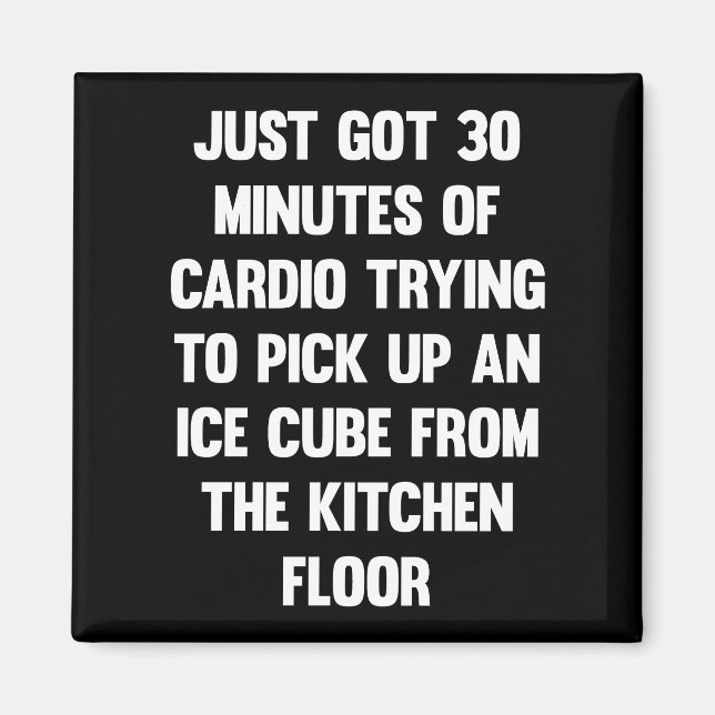 Just got 30 minutes of cardio..| funny quote | fun magnet (Front)