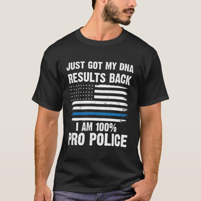 Just got my DNA I'm 100% Pro Police T-Shirt (Front)