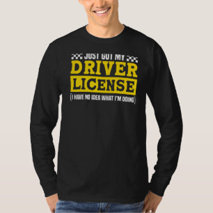 Just Got My Driver License For New Driver T-Shirt
