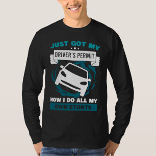 Just Got My Drivers Permit I Do All My Own Stunts  T-Shirt