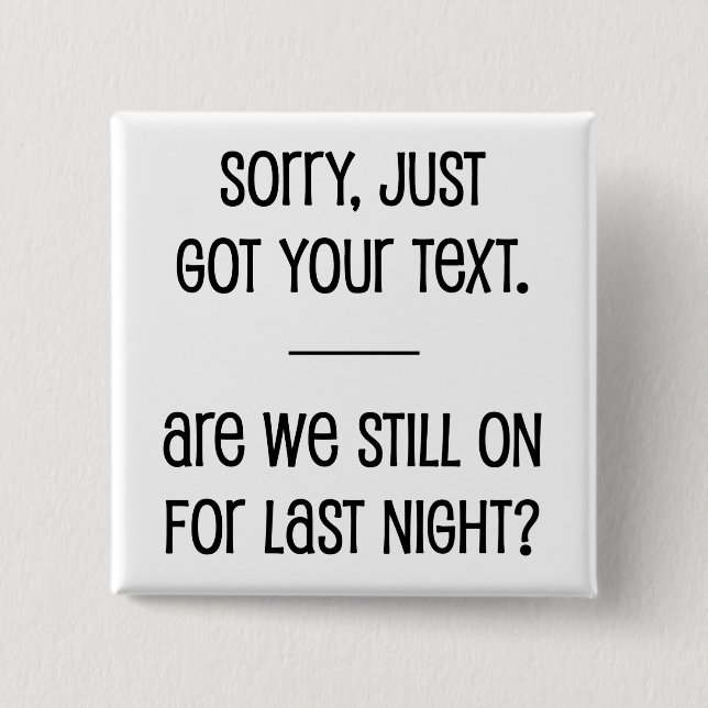 Just Got Your Text Button (Front)