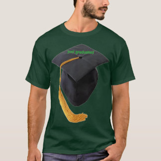 just graduated T-Shirt