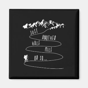 Just Half A Mile Or So Hiking Climbing Funny Hiker Magnet