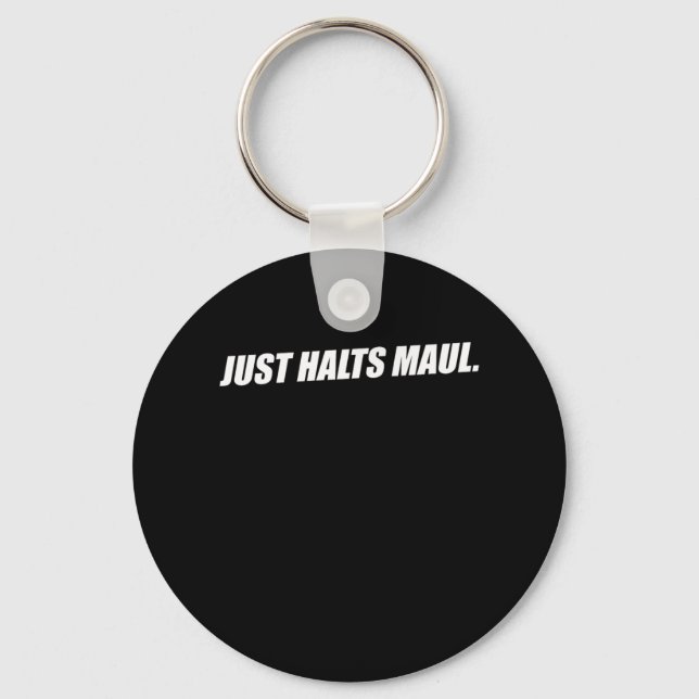 Just Halts Maul Shut Your Mouth Up Funny Sayings Keychain (Front)