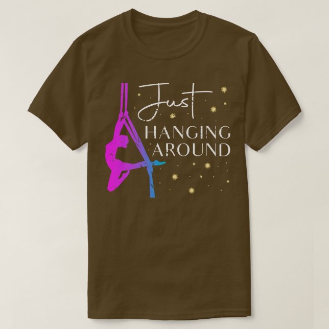Just Hanging Around Aerial Silk Dancer T-Shirt (Design Front)