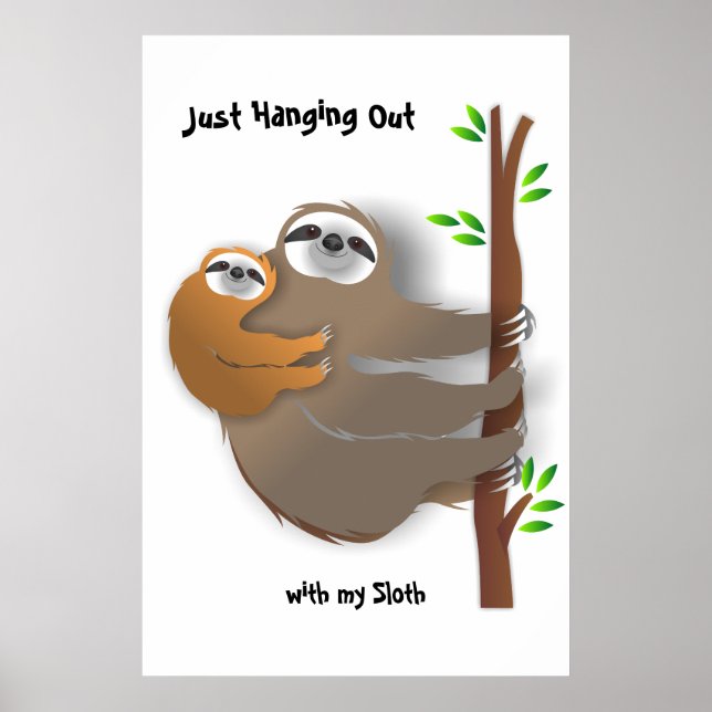 Just Hanging Out with my Sloth Parent and Me Sloth Poster (Front)