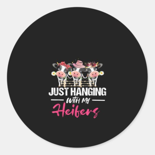 Just Hanging With My Heifers Cow Gift Classic Round Sticker