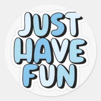 Just Have Fun Printed Classic Round Sticker