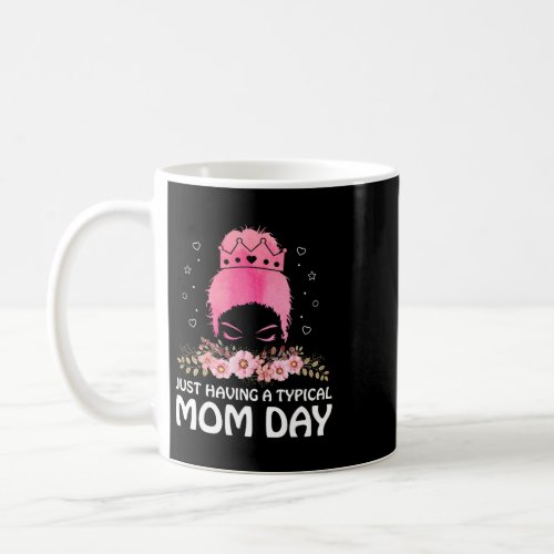 Just Having a Typical Mom Day Mothers Day Outfit P Coffee Mug