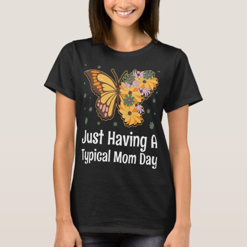 Just Having a Typical Mom Day Mothers Day Outfit P T_Shirt