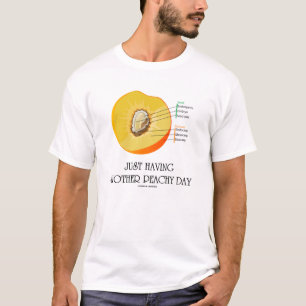 Just Having Another Peachy Day (Peach Humor) T-Shirt