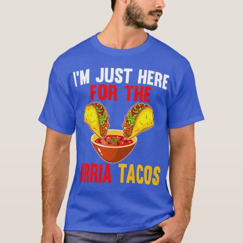 Just Here For Birria Tacos Mexican Food Cinco De 5 T_Shirt